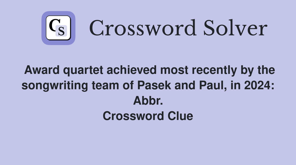 Award quartet achieved most recently by the songwriting team of Pasek and Paul, in 2024 Abbr